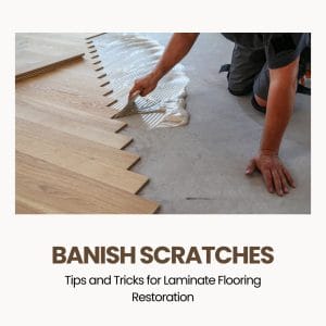 Banish Scratches Tips for Laminate Flooring