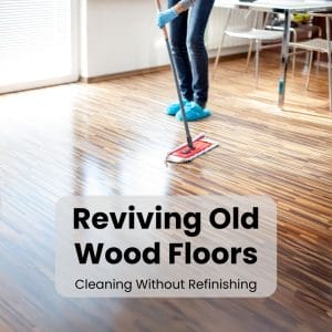 Wood Floors Cleaning Without Refinishing