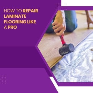 How to Repair Laminate Flooring Like a Pro