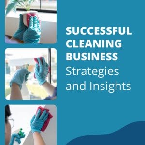 Successful Cleaning Business Strategies and Insights