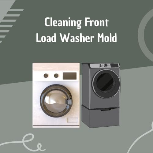 How to Clean Mold from Your Front Load Washer Effectively